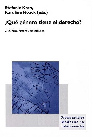 ¿Que género tiene el derecho? Ciudadanía, historia y globalización - Stefanie Kron