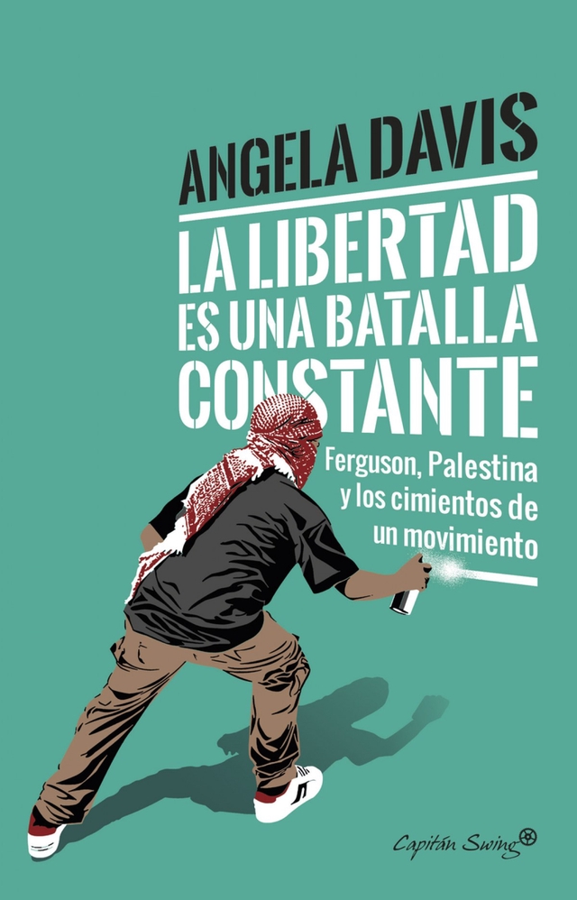 La libertad es una batalla constante: Ferguson, Palestina y los cimientos de un movimiento - Angela Davis