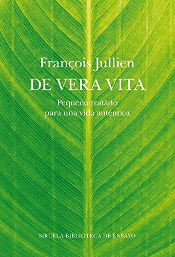 De vera vita: Pequeño tratado para una vida auténtica - François Jullien
