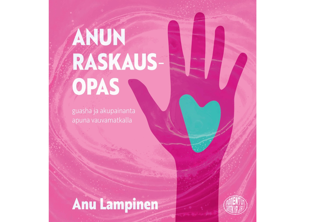 Kirja: Anun raskausopas. Guasha ja akupainanta apuna vauvamatkalla.
