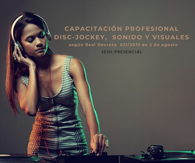 Próximamente Titulo Oficial Capacitación Profesional Disc-Jockey, sonido y visuales. 340 Horas.