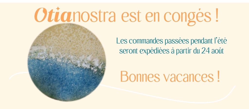 Otia nostra est en congés !
Les commandes passées pendant l'été seront expédiées à partir du 24 août.
Bonnes vacances !