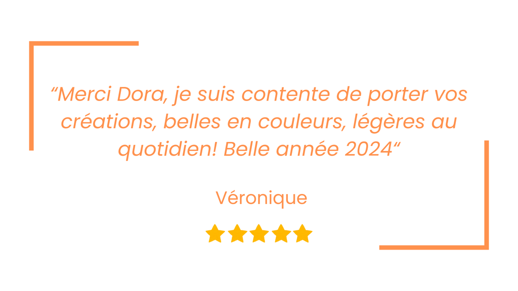 Je suis contente de porter vos créations, belles en couleurs, légères au quotidien