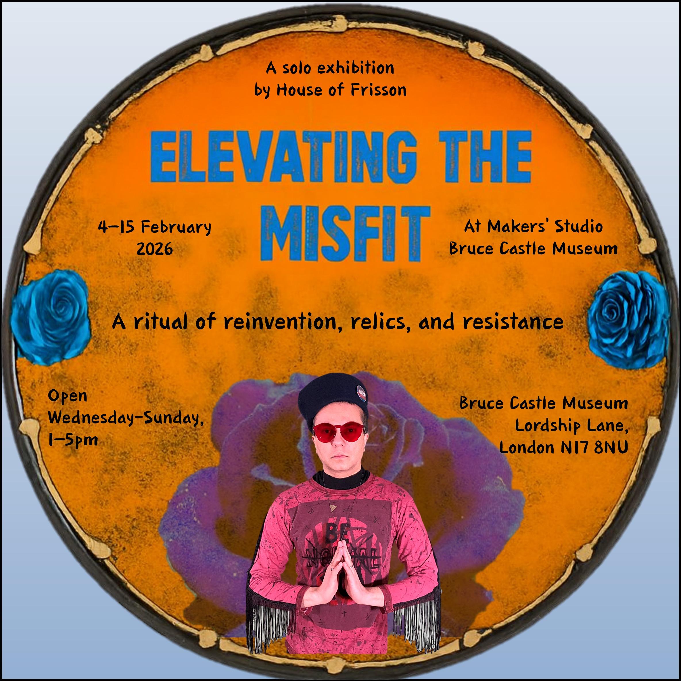 House of Frisson: Elevating the  Misfit exhibition at Bruce Castle Museum February 2026