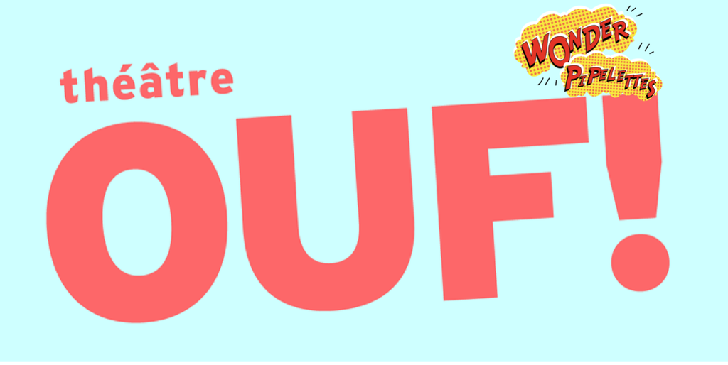 Théâtre OUF! propose des spectacles pour petits et grands en Nouvelle Aquitaine. 
Le festival Wonder Pipelettes, c'est nous aussi! 