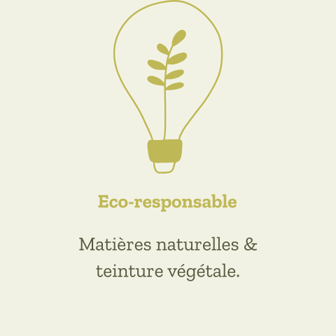 Eco-responsable : matières écologiques et teinture végétale.
