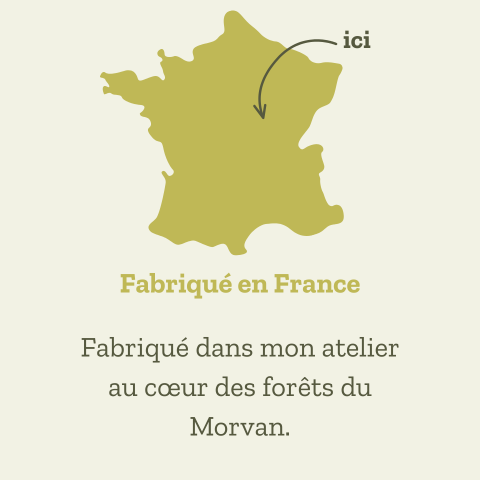 Fabriqué en France, au coeur des forêts du Morvan.