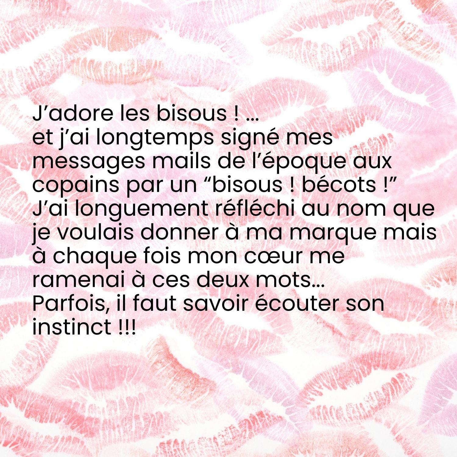 signification du nom de la marque Bisous Becots (façon dont la créatrice signait ses mails au copains)