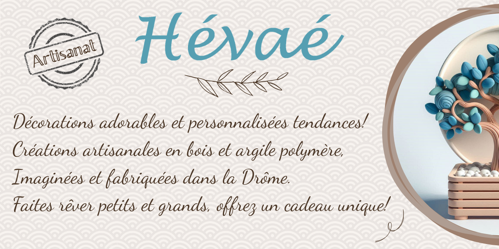 Hévaé Hevae
Décorations adorables et personnalisées tendances! 
Créations artisanales en bois et argile polymère imaginées et fabriquées dans la Drôme
Faites rêver petits et grands, offrez un cadeau unique!