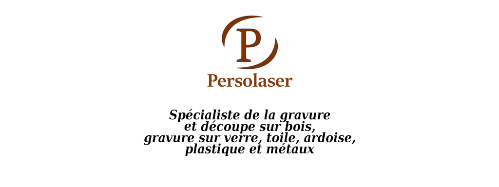 Persolaser
Spécialiste de la gravure et découpe sur bois, gravure sur verre, toile, ardoise, plastique et métaux.