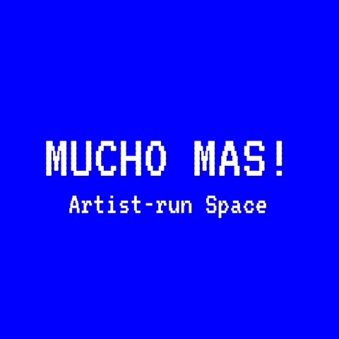 MUCHO MAS! Artist-run Space 