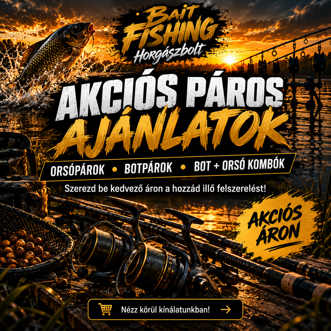Akciós horgászfelszerelés páros és szett ajánlatok
A Bait Fishing Horgászbolt kínálatában több horgászfelszerelés kedvező páros vagy komplett szett formájában érhető el. Válogass horgászbot párok, orsó párok, bot és orsó kombók, valamint feeder szék és versenyszék szettek közül. Kínálatunkban olyan összeállításokat is találsz, ahol a horgászágy hálózsákkal együtt rendelhető meg.
Célunk, hogy a szükséges felszereléseket egymáshoz illő összeállításban, egyszerűbben és kedvezőbb formában szerezhesd be. Legyen szó feeder horgászatról, pontyozásról vagy kényelmes vízparti felszerelésről, érdemes átnézni aktuális páros és szett ajánlatainkat.
A készlet folyamatosan változik, ezért rendelés és fizetés előtt kérjük, telefonon érdeklődj a kiválasztott termék elérhetőségéről.
