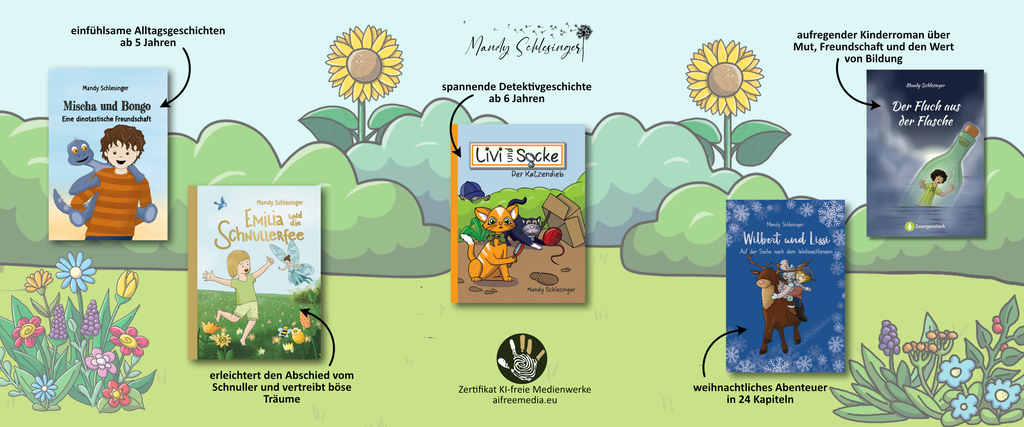 Alle meine Bücher auf einen Blick. 
Mischa und Bongo - Eine dinotastische Freundschaft: einfühlsame Alltagsgeschichten ab 5 Jahren.
Emilia und die Schnullerfee: erleichtert den Abschied vom Schnuller und vertreibt böse Träume.
Livi und Socke - Der Katzendieb: spannende Detektivgeschichte ab 6 Jahren.
Wilbert und Lissi - Auf der Suche nach dem Weihnachtsmann: weihnachtliches Abenteuer in 24 Kapiteln.
Der Fluch aus der Flasche: aufregender Kinderroman über Mut, Freundschaft und den Wert von Bildung.
Zertifikat KI-freie Medienwerke: aifreemedia.eu