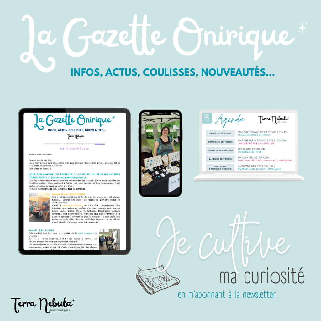 Newsletter Terra Nebula Gazette Onirique Recevez les infos, actualités, coulisses, nouveautés par mail 
bijoux fantaisie Pompey Nancy résine époxy fait main lorraine fleuris végétaux fleurs séchées pour les amoureux de fleurs et de couleurs