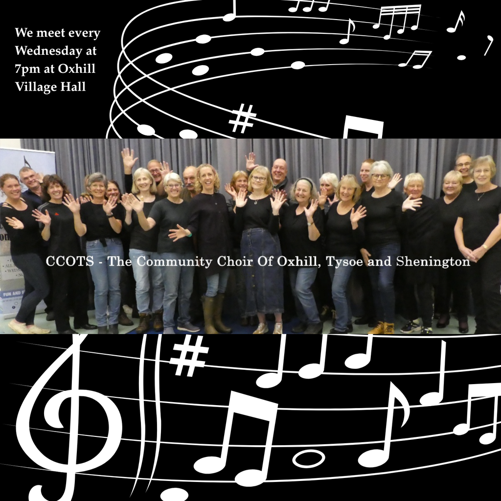 CCOTS - The community choir of Oxhill, Tysoe and Shenington. We meet on Wednesdays at 7pm in Oxhill Village Hall.