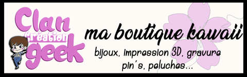 CLAN création GEEK, boutique kawaii , girly et japan. Bijoux, peluches, impression 3D et gravure 