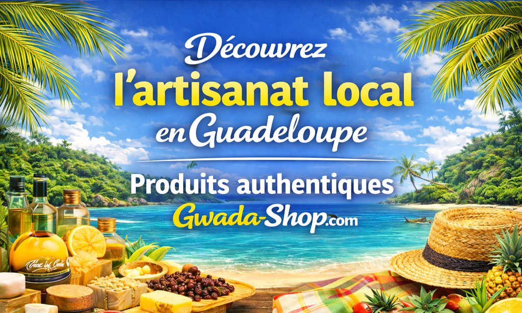 Découvrez l’artisanat local en Guadeloupe – Produits authentiques Gwada Shop