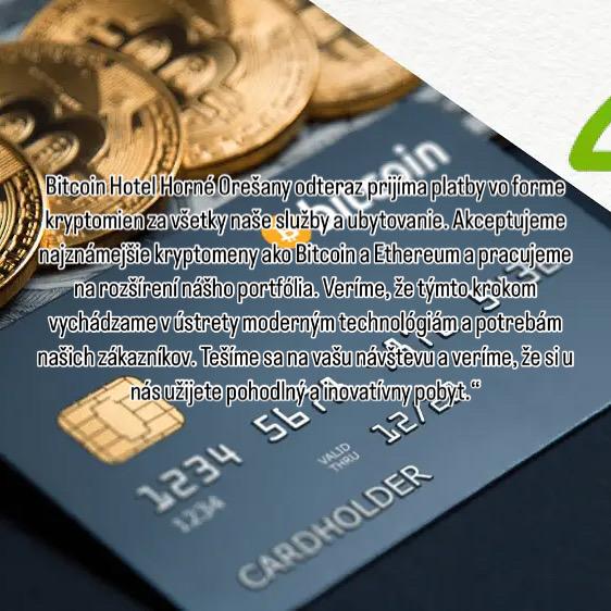 Bitcoin Hotel Horné Orešany odteraz prijíma platby vo forme kryptomien za všetky naše služby a ubytovanie. Akceptujeme najznámejšie kryptomeny ako Bitcoin a Ethereum a pracujeme na rozšírení nášho portfólia. Veríme, že týmto krokom vychádzame v ústrety moderným technológiám a potrebám našich zákazníkov. Tešíme sa na vašu návštevu a veríme, že si u nás užijete pohodlný a inovatívny pobyt.“