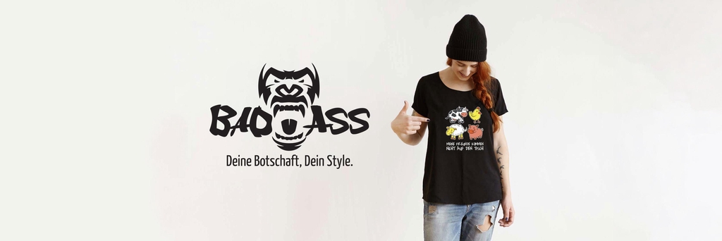 Badass - Deine Botschaft, Dein Style.