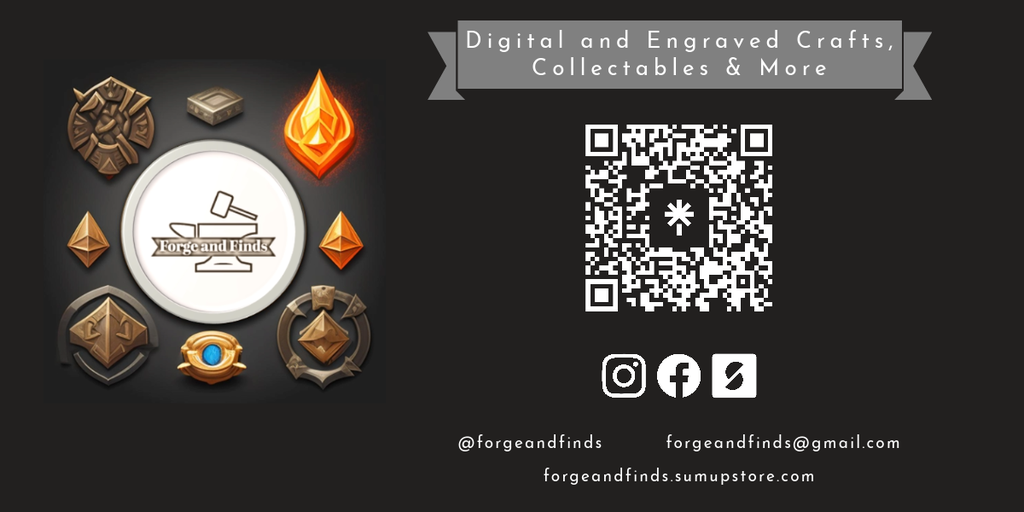 Forge and Finds Logo, Digital Crafts, Laser Engraved Crafts, Collectables and More, QR Code @forgeandfinds forgeandfinds@gmail.com forgeandfinds.sumupstore.com