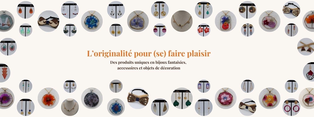 L'originalité pour (se) faire plaisir 
Des produits uniques en bijoux fantaisies, accessoires et objets de décoration