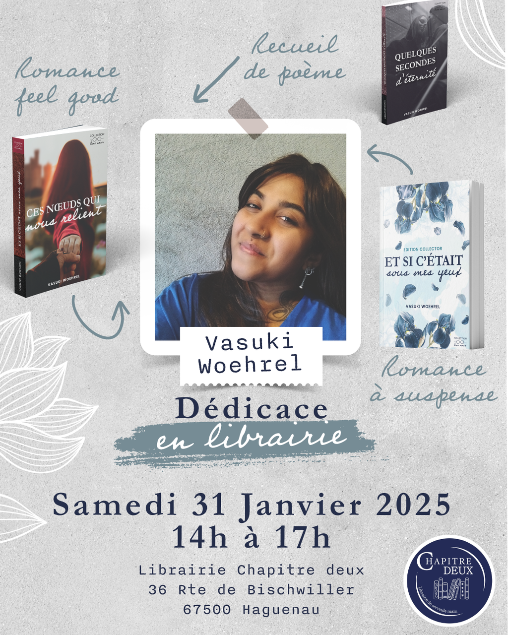 DÉDICACE EN LIBRAIRIE — HAGUENAU

Séance de dédicaces à venir !
Je suis très heureuse de vous annoncer que je serai en dédicace à la librairie Chapitre Deux,
📅 samedi 31 janvier 2026
🕑 de 14h à 17h
📍 Haguenau (67)

À cette occasion, vous pourrez découvrir et faire dédicacer trois titres de la collection Âme-sœur.

- “Quelques secondes d’éternité” - Recueil de poèmes romantiques, sensibles et modernes
- “Et si c’était sous mes yeux” - Romance à suspense, édition collector
- “Ces nœuds qui nous relient” - Romance feel good, douce et émotionnelle

Si on m’avait dit qu’un jour, en dehors des salons du livre, j’aurais la chance de signer en librairie… 2026 commence vraiment sous la meilleure étoile !
J’ai tellement hâte de vous rencontrer, d’échanger avec vous et de partager ce moment autour des livres !