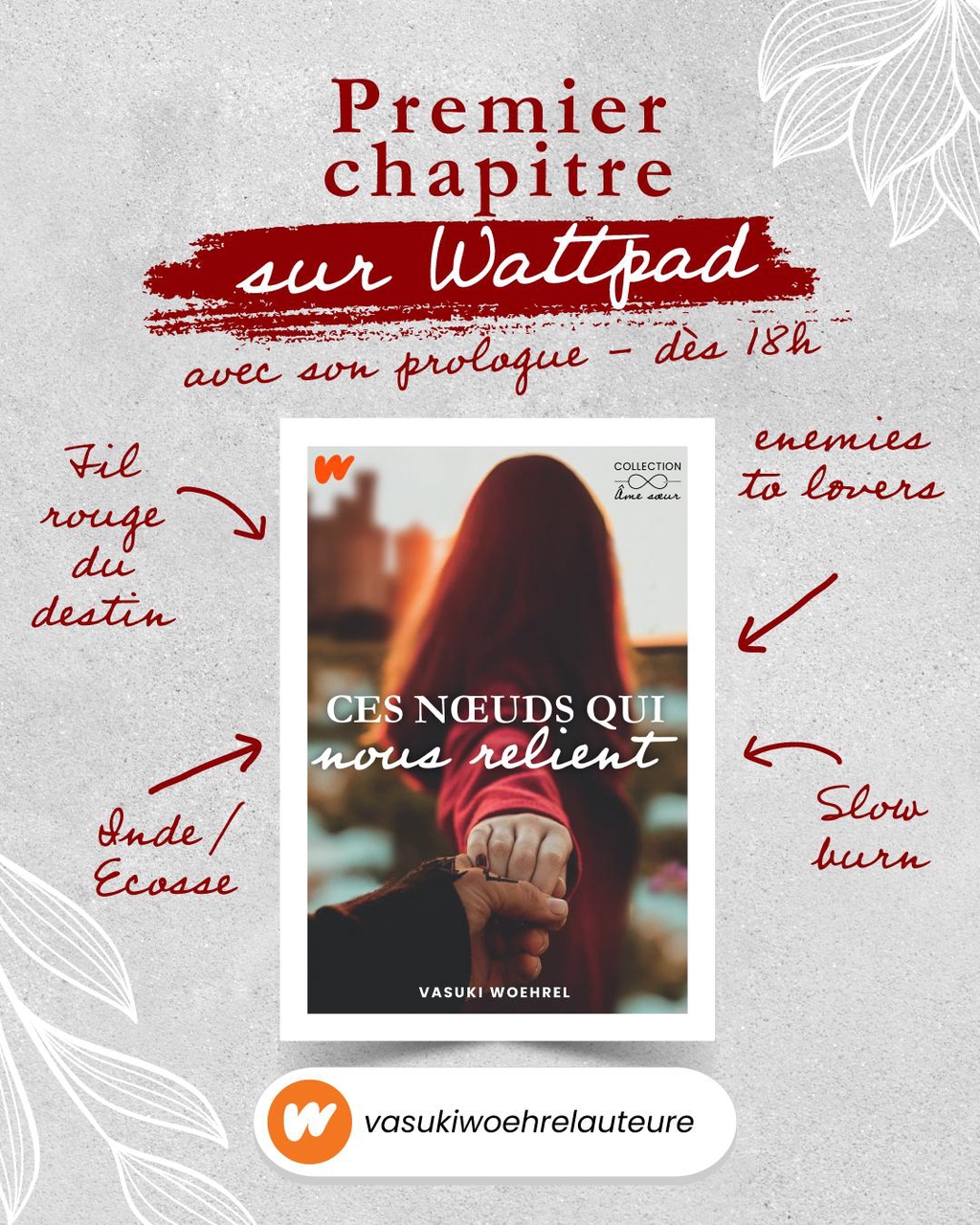 Prologue et chapitre 1 sur Wattpad
2026 commence avec une histoire… et pas n’importe laquelle !

J’ai le plaisir de vous annoncer que le prologue et le premier chapitre de mon nouveau roman “Ces noeuds qui nous relient” sont disponibles gratuitement sur Wattpad !

Dans le froid des Highlands, là où les souvenirs ne dorment jamais,
un fil invisible unit Surya et Effie… malgré les silences, les réticences et les blessures du passé.
