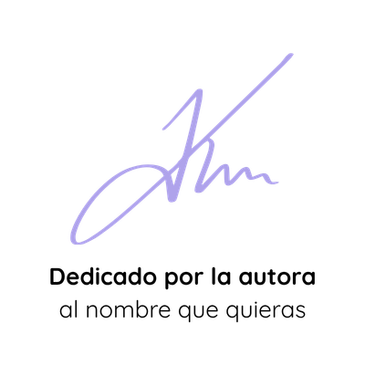 Dedicado por la autora al nombre que quieras