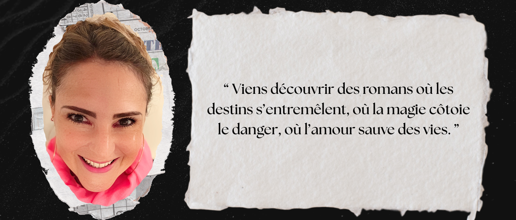 Viens découvrir des romans où les destins s’entremêlent, où la magie côtoie le danger, où l’amour sauve des vies.