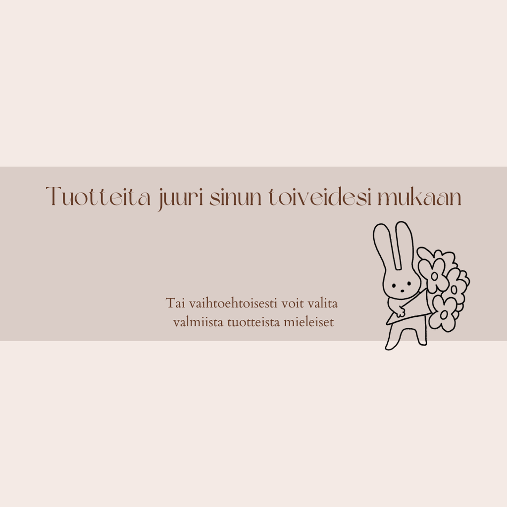 Tuotteet juuri
sinun
toiveidesi
mukaan