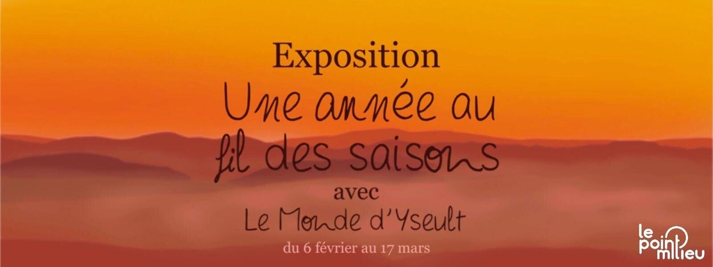 Exposition Une année au fil des saisons avec Le Monde d'Yseult, du 6 février au 17 mars 2025
Le point milieu

<!-- Goggle Tag Manager -->

<!-- End Google Tag Manager -->