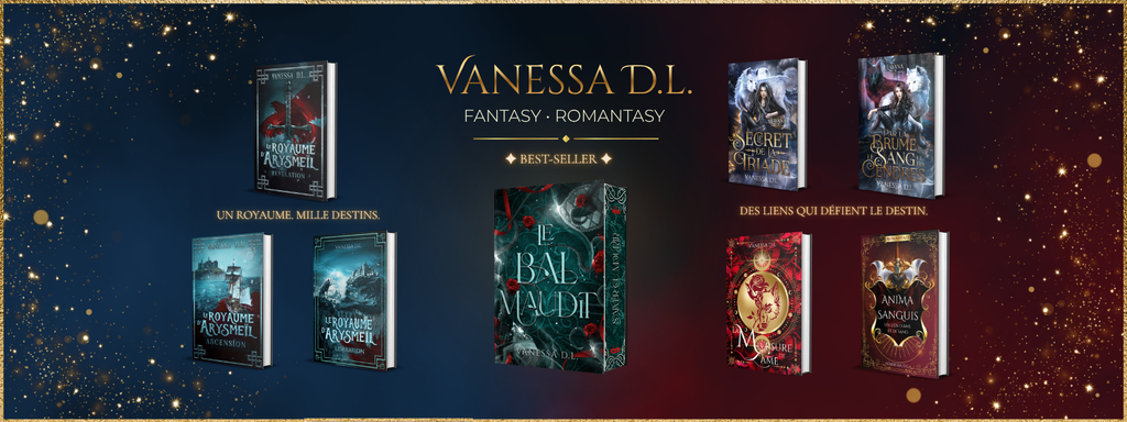 Bannière de Vanessa D.L., auteure française de fantasy et romantasy, présentant ses romans Le Royaume d'Arysmeïl, Le Bal Maudit et ses autres univers fantastiques.