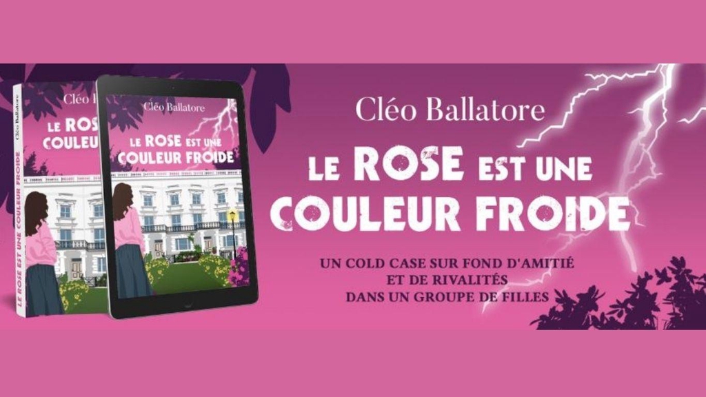 Roman "Le rose est une couleur froide" de Cléo Ballatore - Un cold case sur fond d'amitié et de rivalités dans un groupe de filles.