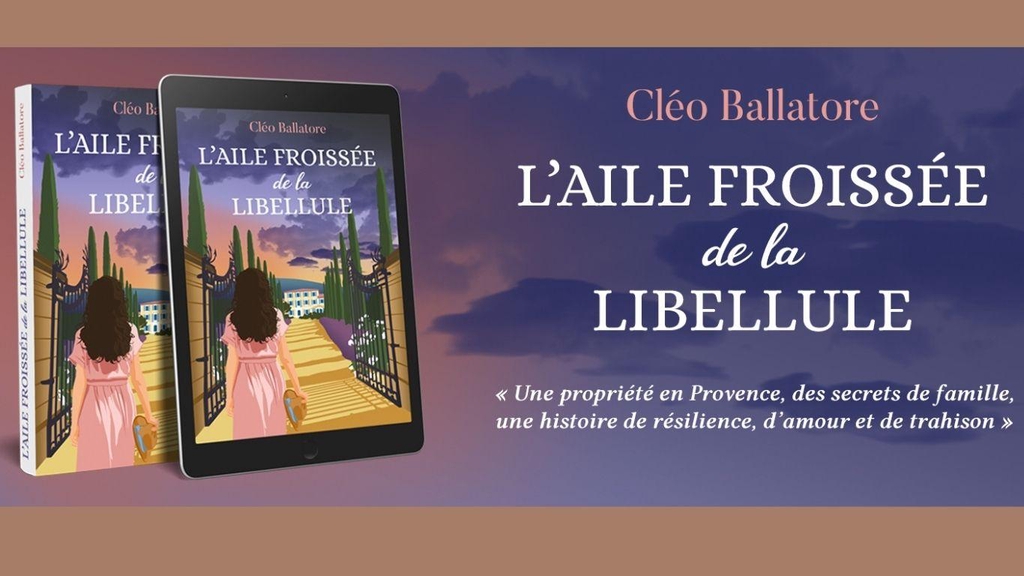 Roman "L'aile froissée de la libellule", de Cléo Ballatore - Une propriété en Provence, des secrets de famille, une histoire de résilience, d'amour et de trahison. 