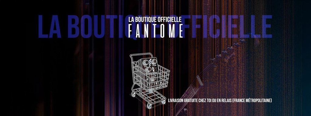 La vraie boutique officielle FANTOME fx