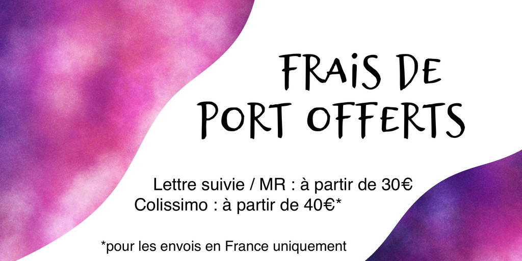 Les frais de port sont offerts à partir de 30€ en lettre suivie et 40€ en colissimo.