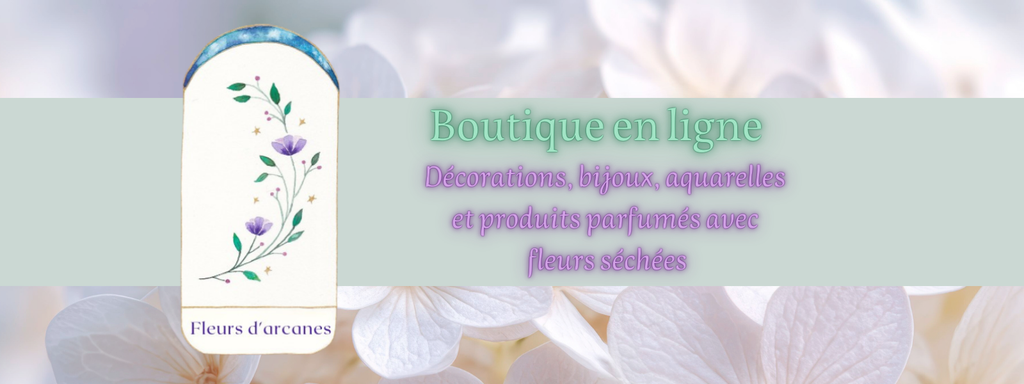 Fleurs d'arcanes - Boutique en ligne de décorations, bijoux, aquarelles et produits parfumés avec fleurs séchées