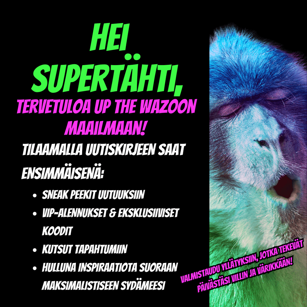 Tilaa uutiskirjeemme, saat kiitoksena 5€ shoppailurahaa verkkokauppaamme upthewazoo.store