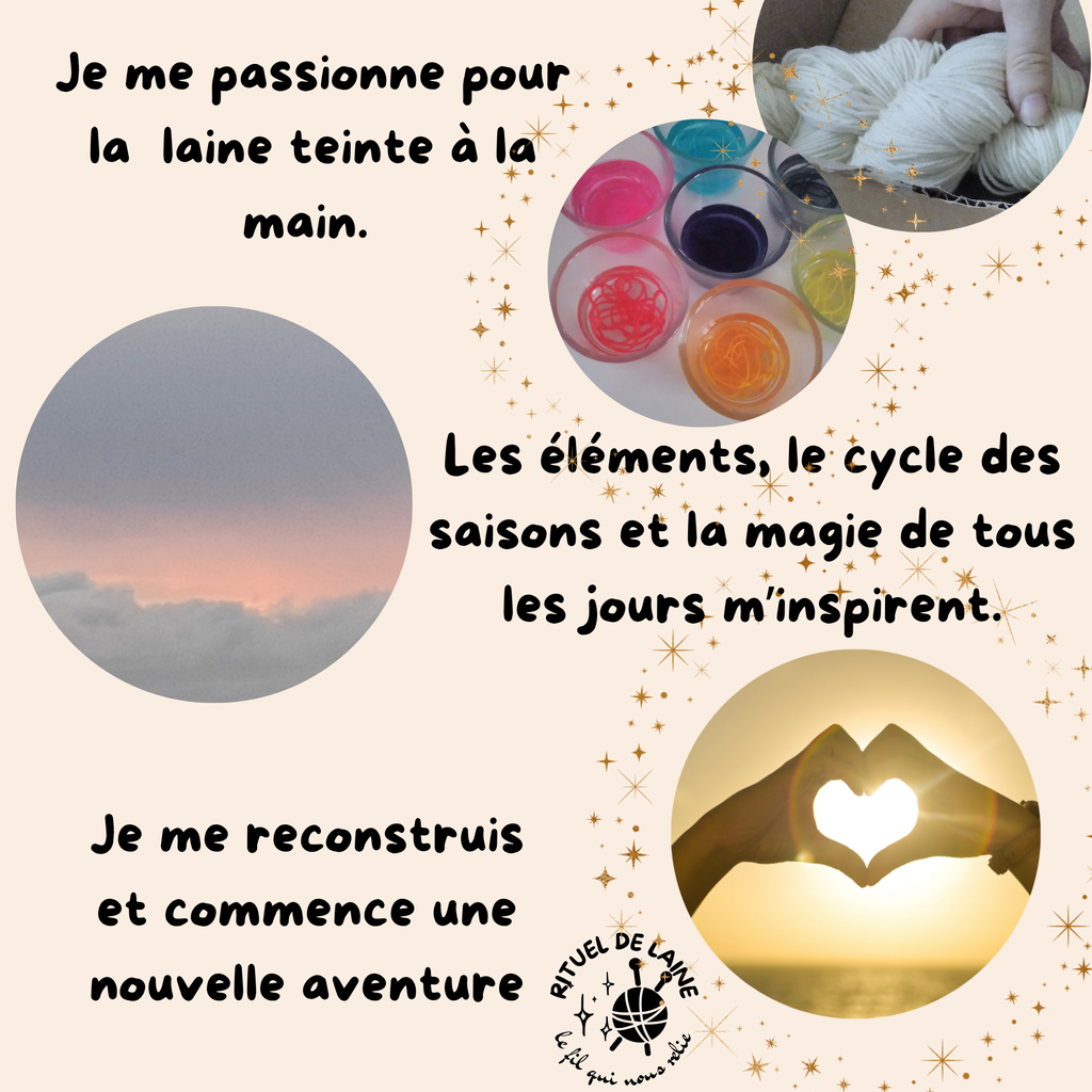 je me passionne pour la laine teinte à la main les éléments les cycles et les sabbats m'inspirent je me reconstruis peu à peu et commence une nouvelle aventure