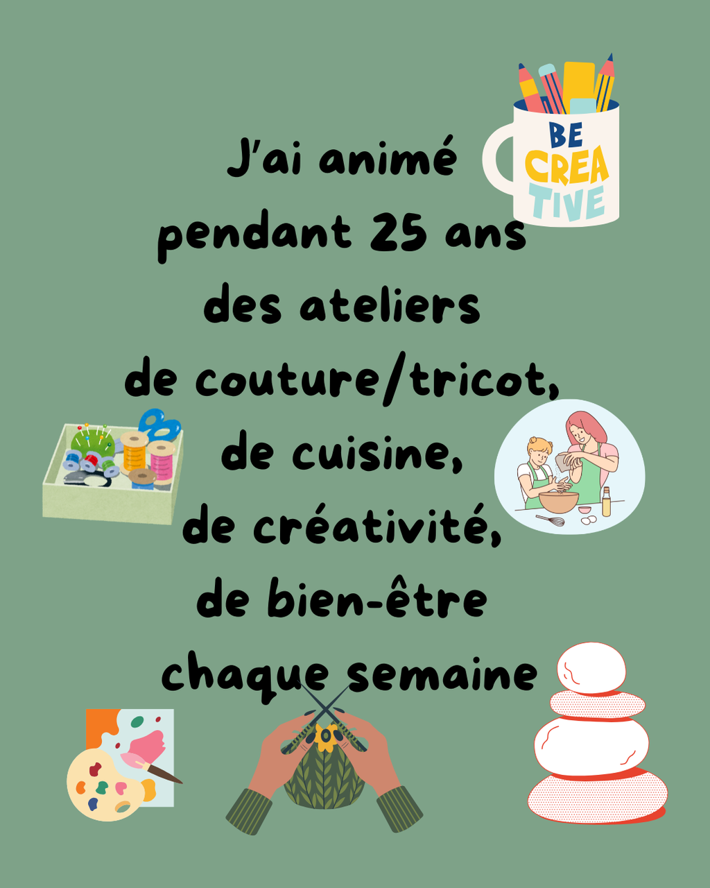 j'ai animé pendn=ant 25 ans des ateliers couture tricot cuisine créativité bien être chaque semaine