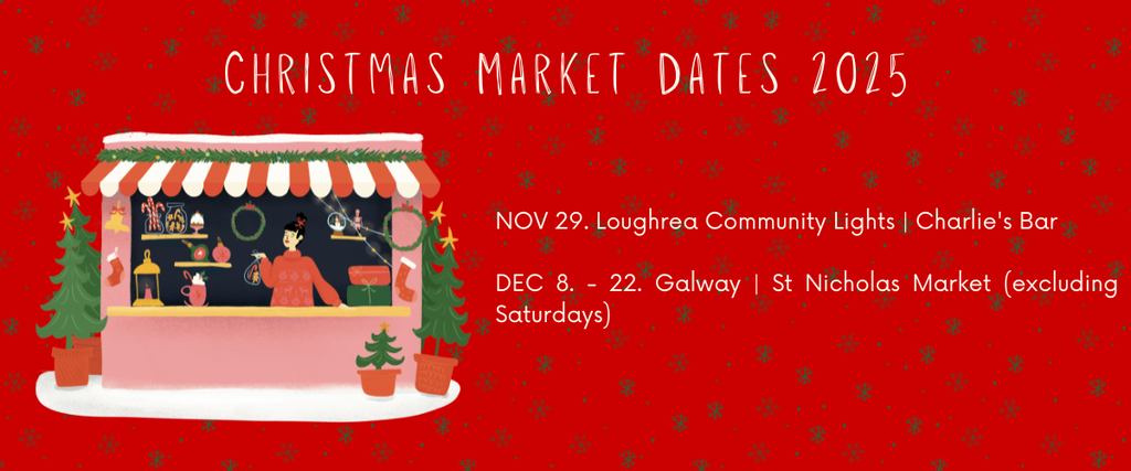 Announcement of Christmas market dates:
Nov 29 Loughrea Charlie's Bar
Dec 8 - 22 Galway St Nicholas Market (excl Saturdays)